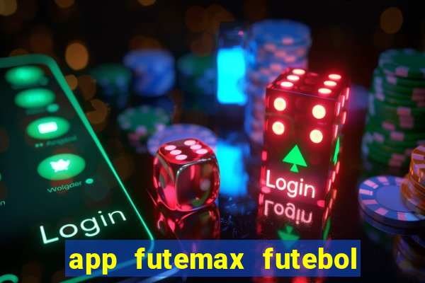 app futemax futebol ao vivo