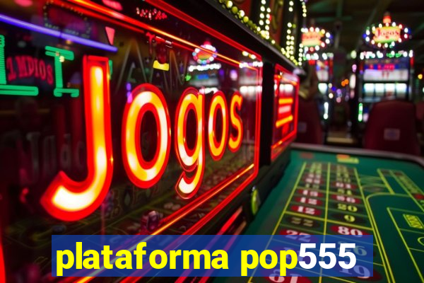 plataforma pop555