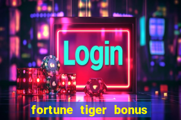 fortune tiger bonus sem deposito