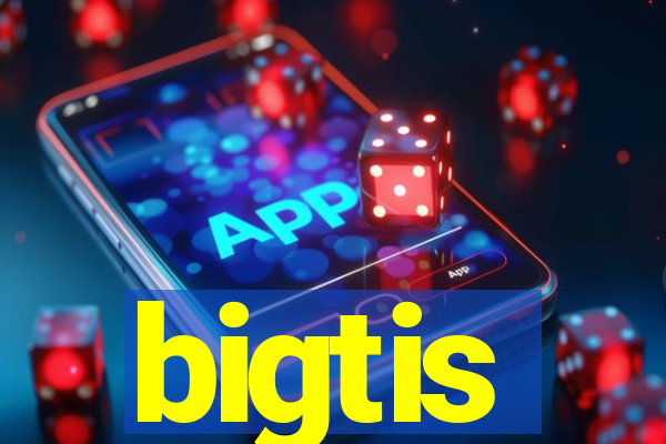 bigtis