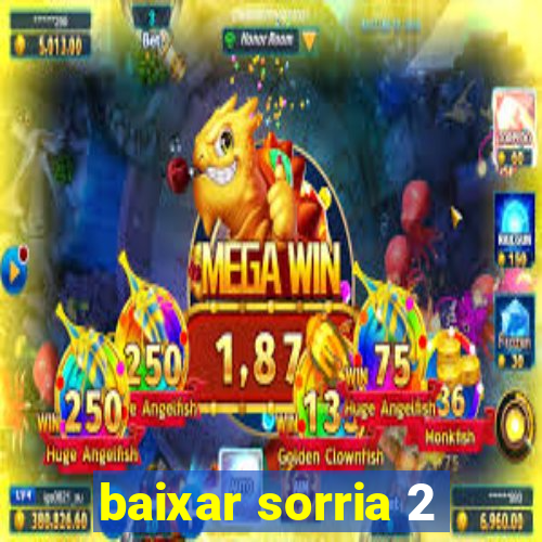 baixar sorria 2