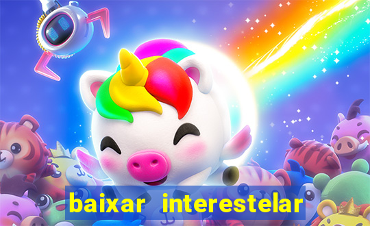 baixar interestelar filme completo dublado