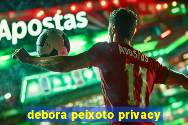 debora peixoto privacy