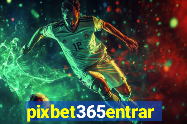 pixbet365entrar