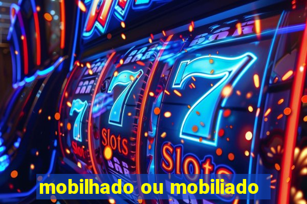 mobilhado ou mobiliado