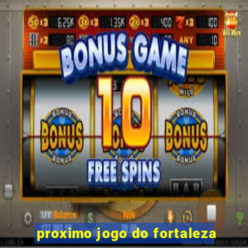 proximo jogo do fortaleza