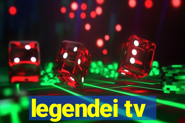 legendei tv