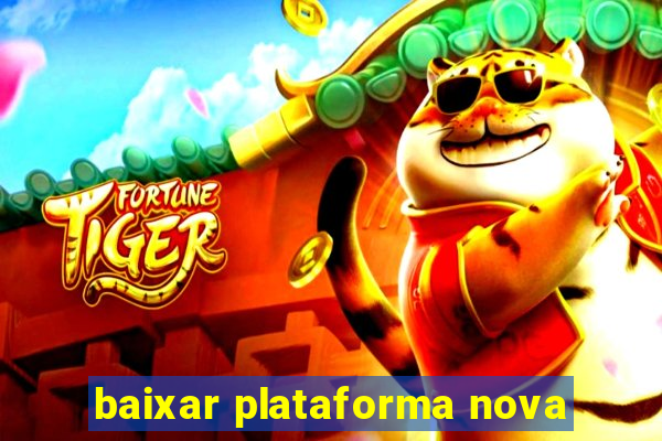 baixar plataforma nova