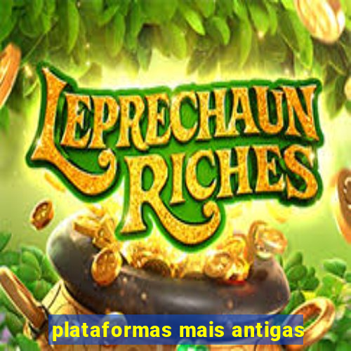 plataformas mais antigas