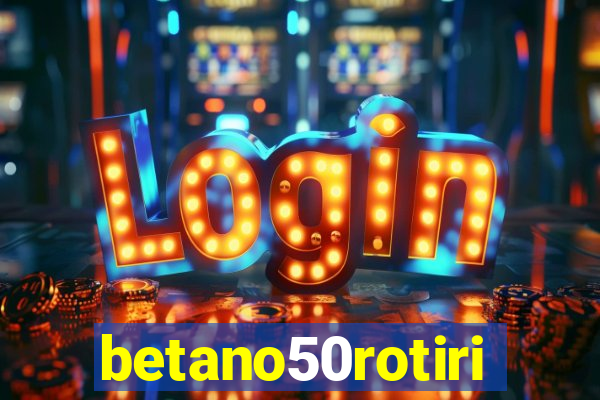 betano50rotiri