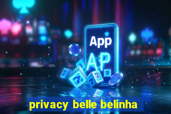 privacy belle belinha