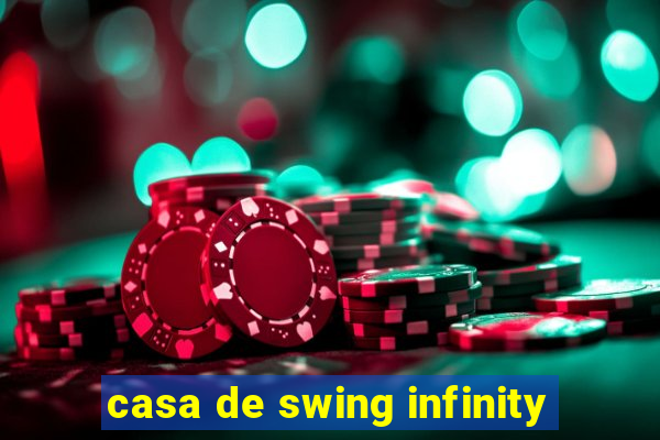 casa de swing infinity