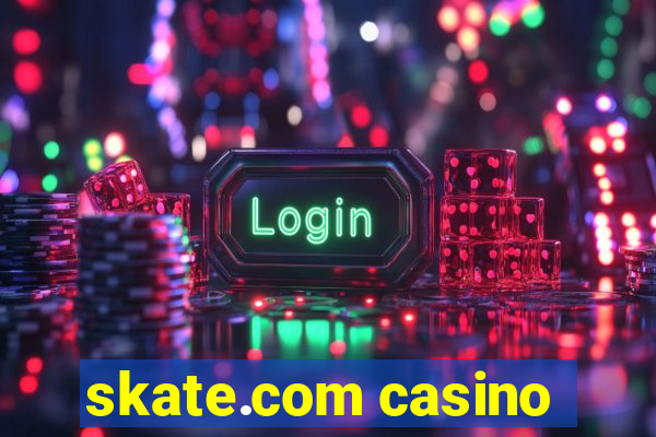 skate.com casino