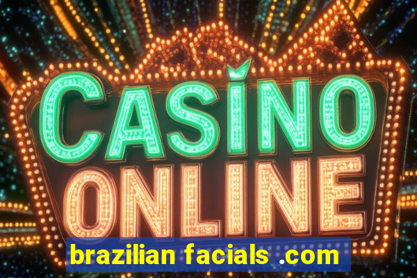 brazilian facials .com