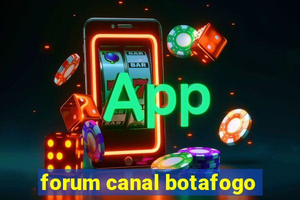 forum canal botafogo