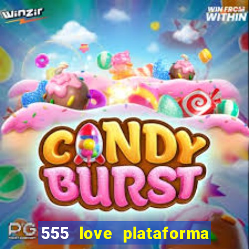 555 love plataforma de jogos