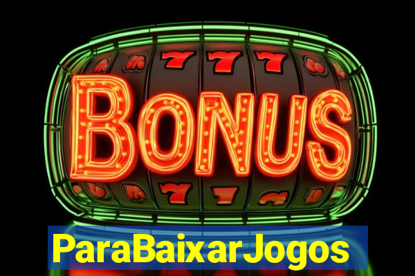 ParaBaixarJogos