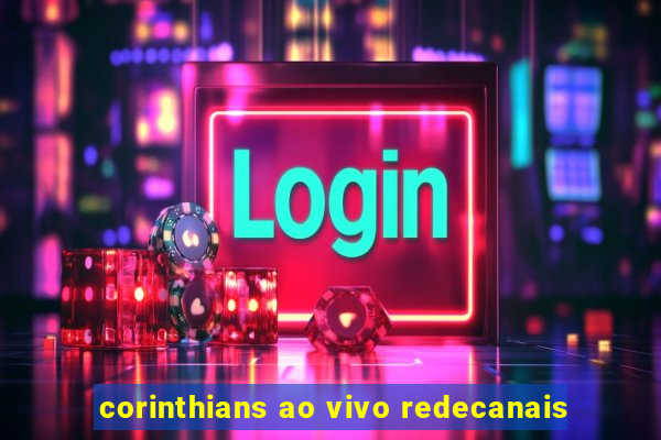 corinthians ao vivo redecanais