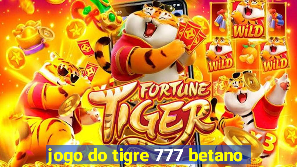 jogo do tigre 777 betano