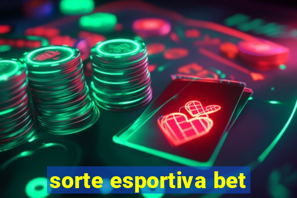 sorte esportiva bet