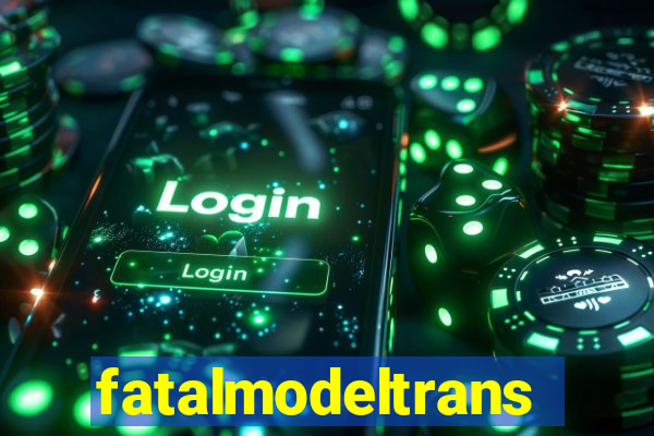 fatalmodeltrans